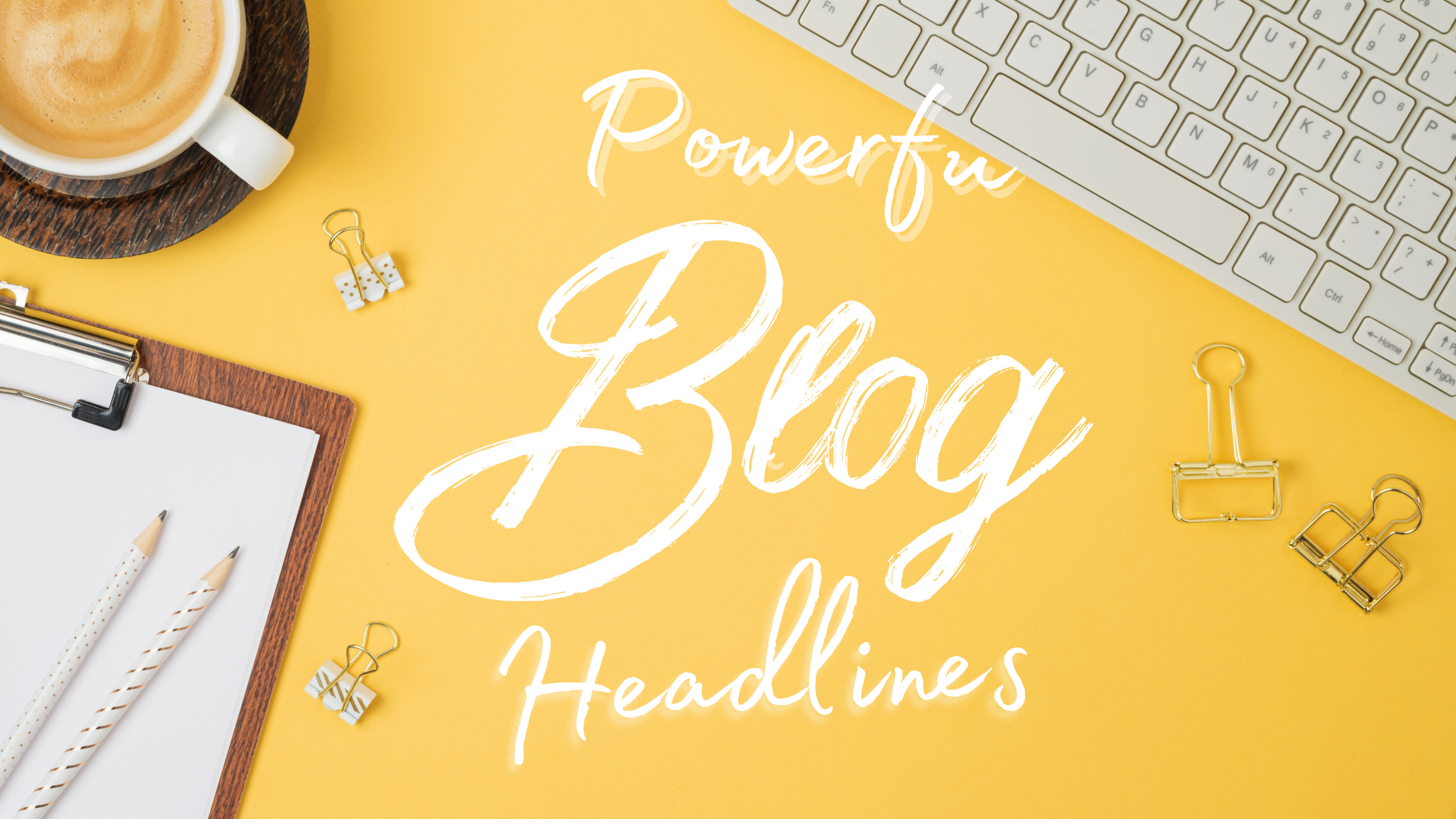 How to Write Powerful Blog Headlines - Hashtagged